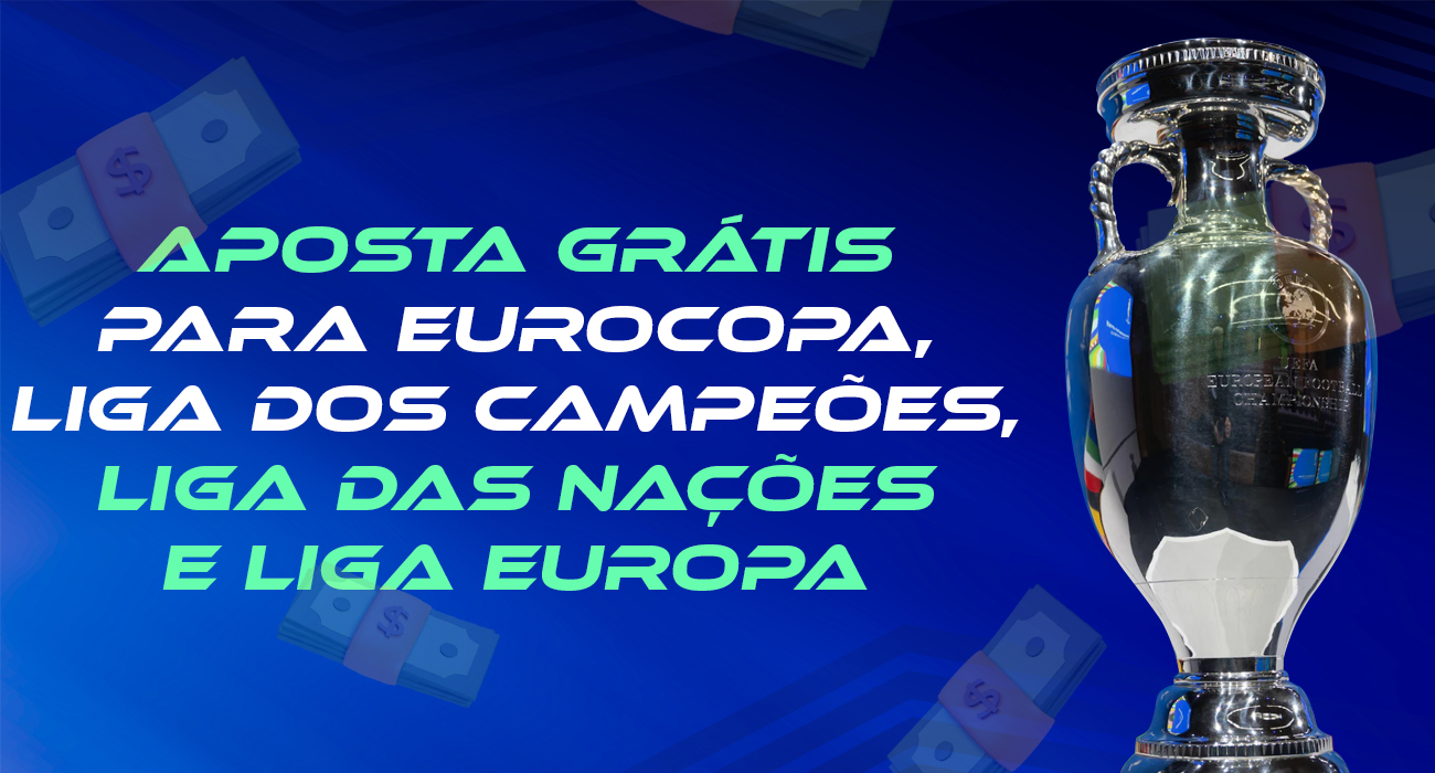 Como obter uma aposta grátis na Eurocopa, Liga dos Campeões, Liga das Nações e Liga Europa